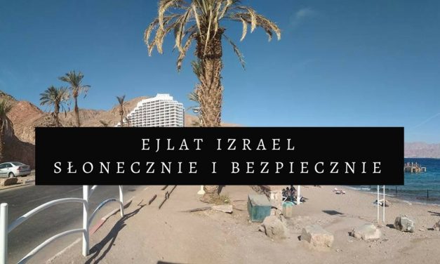 Ejlat (Eilat) Izrael: ceny, pogoda, rafa koralowa, plaże, bezpieczeństwo, czy warto?